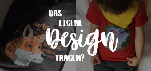 Das eigene Design tragen?