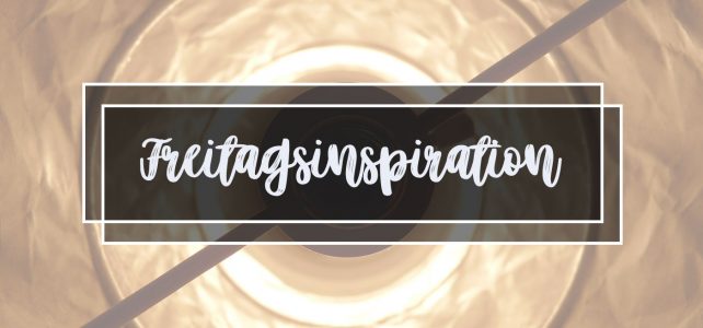 Freitagsinspiration (12/2020) – Anregungen für ein Kreatives Wochenende
